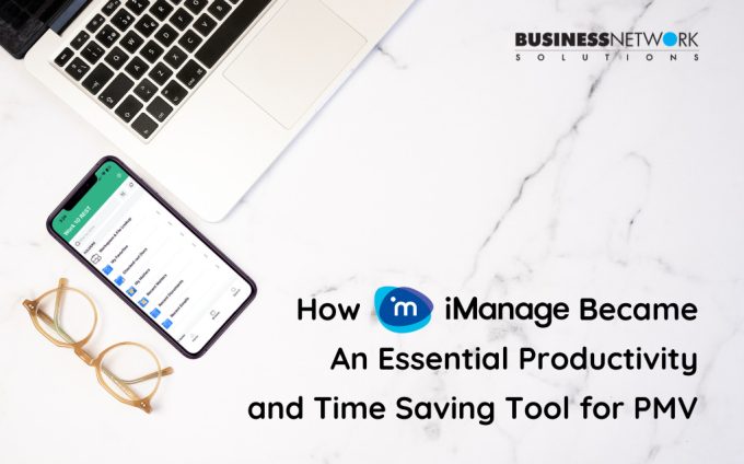 How iManage Became An Essential Productivity and Time Saving Tool for PMV How iManage Became An Essential Productivity and Time Saving Tool for PMV
